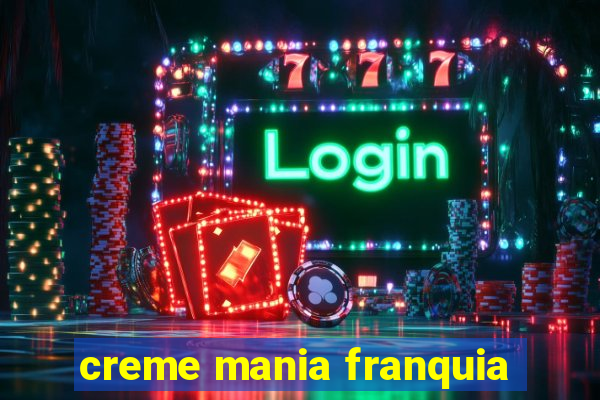 creme mania franquia